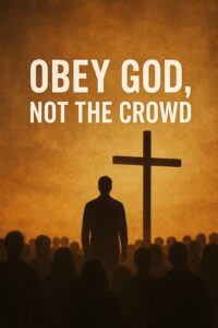 Read more about the article Obey God, Not the Crowd